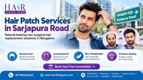 Hair Patch Services in Sarjapura Road Bangalore – Natural Hair Replacement for Men
